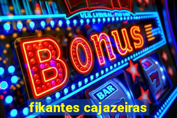 fikantes cajazeiras